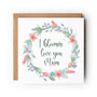 Mothers Day Card Floral Wreath Blooming Love Mum
