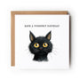 Cat Birthday Card, Black Cat, Funny Cat Card, Greeting Card, Birthday Card, Card for Cat Lover, Card For Her, Card For Him, Cat.